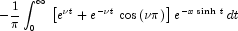 \, - \frac{1}{\pi }\int_0^\infty {\,\left[ 
            {e^{\nu t}  + e^{ - \nu t} \,\cos \left( {\nu \pi } \right)} 
            \right]} \,e^{ - x\,\sinh \,t} \,dt