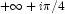 +\infty + i \pi/4