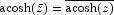 \acosh(\bar{z}) = \overline{\acosh(z)}