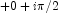 +0 + i\pi/2