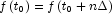 f\left( {t_0 } \right) = f\left( {t_0  + n\Delta } 
            \right)