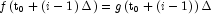 f\left( {{\rm{t}}_{\rm{0}} + \left( {i - 1} 
            \right)\Delta } \right) = g\left( {{\rm{t}}_{\rm{0}} + \left( {i - 1} 
            \right)} \right)\Delta