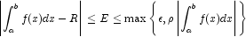 
                 \left| \int_a^b f(x) dx -R \right| \le E \le \max\left\{\epsilon,\rho \left| \int_a^b f(x) dx \right|  \right\}
             