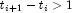 t_{i+1}-t_i>1