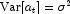 \mbox{Var}[a_t]= 
            \sigma^2