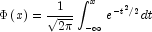 \Phi\left(x\right)=\frac{1}{{\sqrt{2\pi}}
            }\int_{-\infty}^x{e^{-t^2/2}dt}