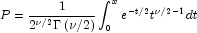 P=\frac{1}{{2^{\nu/2}\Gamma\left({\nu/2}
            \right)}}\int_0^x{e^{-t/2}t^{\nu/2-1}}dt
