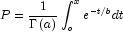 P=\frac{1}{{\Gamma\left(a\right)}}
            \int_o^x{e^{-t/b}}dt