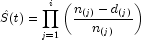 \hat{S}(t)=\prod_{j=1}^{i}\left ( \frac{n_{(j)}-d_{(j)}}{n_{(j)}} \right )