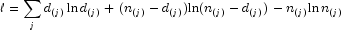 \ell  = \sum\limits_j {d_{(j)} \,{\text{ln}}\,d_{(j)}  + \,(n_{(j)}  - d_{(j)} ){\text{ln(}}n_{(j)}  - d_{(j)} )\, - n_{(j)} {\text{ln}}\,n_{(j)} } 