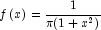f\left( x \right) = \frac{1}{\pi 
            (1 + x^2)}