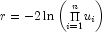 r =  - 2\ln \left( {\mathop \Pi 
            \limits_{i = 1}^n } u_i \right)