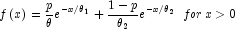 f\left( x \right) = \frac{p}{\theta }e^{ - 
            x/\theta _1 }  + \frac{{1 - p}}{{\theta _2 }}e^{ - x/\theta _2 } 
            \,\,\, for\,x \gt 0