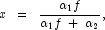 x \;\; = \;\; \frac{\alpha_1 f}{\alpha_1 f \; + \; \alpha_2}, 